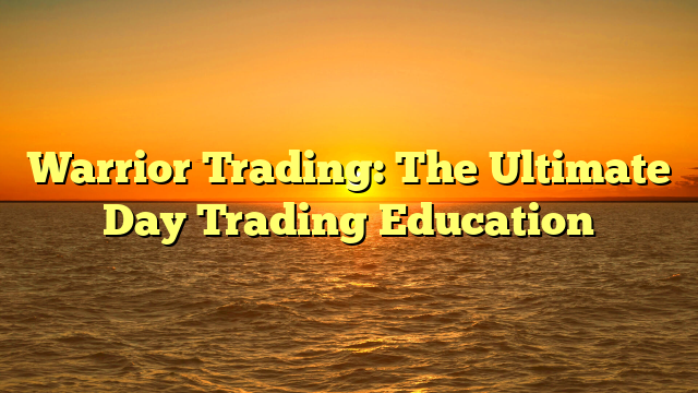 Warrior Trading: The Ultimate Day Trading Education